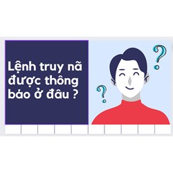 Lệnh truy nã được thông báo ở đâu ?