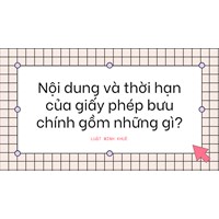Nội dung và thời hạn của giấy phép bưu chính gồm những gì?