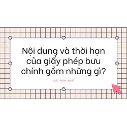 Nội dung và thời hạn của giấy phép bưu chính gồm những gì?