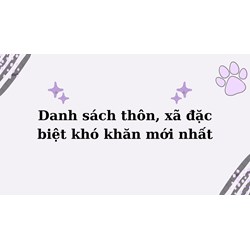 Danh sách thôn, xã đặc biệt khó khăn mới nhất