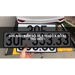 Khi nào biển số xe 3 hoặc 4 số bị thu hồi?