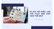 Bị xóa hộ khẩu làm thẻ CCCD gắn chíp như thế nào?