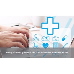 Hướng dẫn báo giảm thai sản trên phần mềm Bảo hiểm xã hội