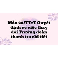 Mẫu 26/TTrT Quyết định về việc thay đổi Trưởng đoàn thanh tra chi tiết