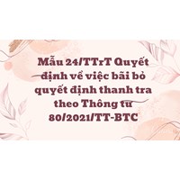 Mẫu 24/TTrT Quyết định về việc bãi bỏ quyết định thanh tra theo Thông tư 80/2021/TT-BTC