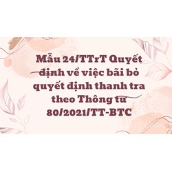 Mẫu 24/TTrT Quyết định về việc bãi bỏ quyết định thanh tra theo Thông tư 80/2021/TT-BTC