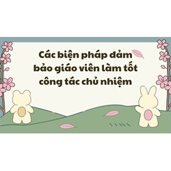 Các biện pháp đảm bảo giáo viên làm tốt công tác chủ nhiệm