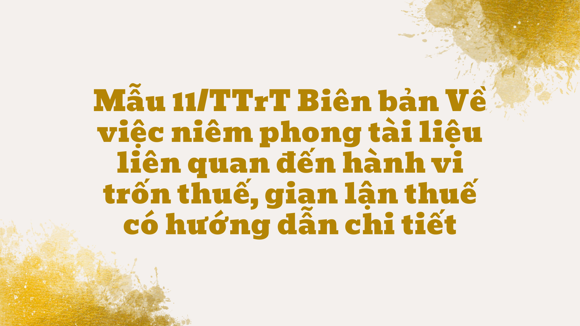 Mẫu 11/TTrT Biên bản Về việc niêm phong tài liệu liên quan đến hành vi ...