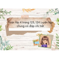 Toán lớp 4 trang 123, 124 Luyện tập chung có đáp chi tiết