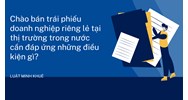 Chào bán trái phiếu doanh nghiệp riêng lẻ tại thị trường trong nước cần đáp ứng những điều kiện gì?
