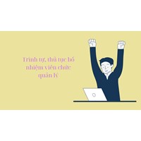 Trình tự, thủ tục bổ nhiệm viên chức quản lý