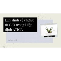Quy định về chứng từ C/O trong Hiệp định ATIGA