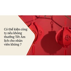 Có thể kiện công ty nếu không thưởng Tết Âm lịch cho nhân viên không ?