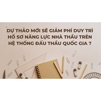Dự thảo mới sẽ giảm phí duy trì hồ sơ năng lực nhà thầu trên Hệ thống đấu thầu quốc gia ?