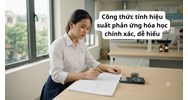 Công thức tính hiệu suất phản ứng hóa học chính xác, dễ hiểu nhất