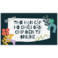 Thời hạn cấp hộ chiếu gắn chíp điện tử online