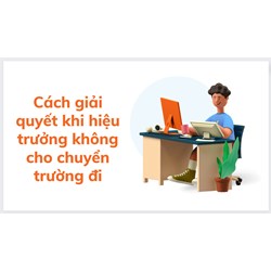 Cách giải quyết khi hiệu trưởng không cho chuyển trường đi