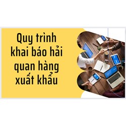 Quy trình khai báo hải quan hàng xuất khẩu