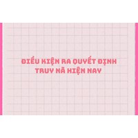 Điều kiện ra quyết định truy nã hiện nay