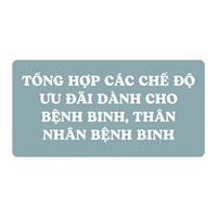 Tổng hợp các chế độ ưu đãi dành cho bệnh binh, thân nhân bệnh binh