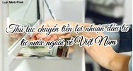 Thủ tục chuyển tiền lợi nhuận đầu tư từ nước ngoài về Việt Nam