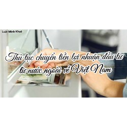Thủ tục chuyển tiền lợi nhuận đầu tư từ nước ngoài về Việt Nam