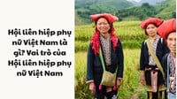 Hội liên hiệp phụ nữ Việt Nam là gì? Vai trò của Hội liên hiệp phụ nữ Việt Nam