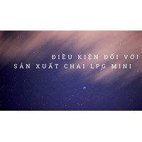 Điều kiện đối với sản xuất chai LPG mini