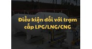 Điều kiện đối với trạm cấp LPG/LNG/CNG