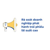 Rà soát doanh nghiệp phát hành trái phiếu lãi suất cao