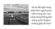 Hồ sơ đề nghị công nhận kho ngoại quan nằm trong khu vực cảng hàng không dân dụng quốc tế gồm những giấy tờ nào?