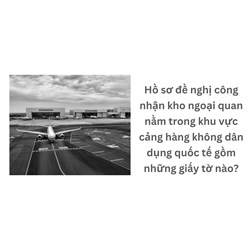 Hồ sơ đề nghị công nhận kho ngoại quan nằm trong khu vực cảng hàng không dân dụng quốc tế gồm những giấy tờ nào?