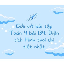 Giải vở bài tập Toán 4 bài 134: Diện tích Hình thoi chi tiết nhất