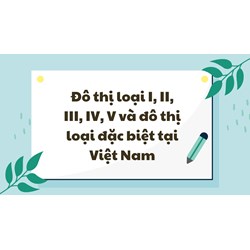 Đô thị loại I, II, III, IV, V và đô thị loại đặc biệt tại Việt Nam