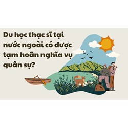 Học thạc sĩ ở nước ngoài có phải đi nghĩa vụ quân sự không?
