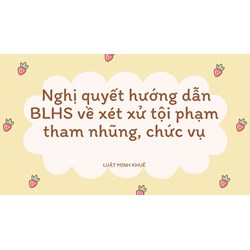 Nghị quyết hướng dẫn BLHS về xét xử tội phạm tham nhũng, chức vụ