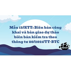 Mẫu 13/KTT: Biên bản công khai và bàn giao dự thảo biên bản kiểm tra theo thông tư 80/2021/TT-BTC