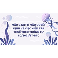 Mẫu 04/KTT: Mẫu Quyết định về việc kiểm tra thuế theo thông tư 80/2021/TT-BTC