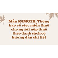 Mẫu 05/MGTH: Thông báo về việc miễn thuế cho người nộp thuế theo danh sách có hướng dẫn chi tiết