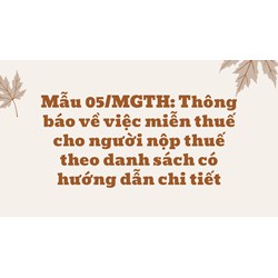 Mẫu 05/MGTH: Thông báo về việc miễn thuế cho người nộp thuế theo danh sách có hướng dẫn chi tiết