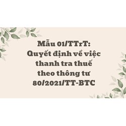 Mẫu 01/TTrT: Quyết định về việc thanh tra thuế theo thông tư 80/2021/TT-BTC