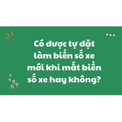 Có được tự đặt làm biển số xe mới khi mất biển số xe hay không?