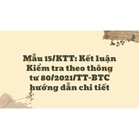 Mẫu 15/KTT: Kết luận Kiểm tra theo thông tư 80/2021/TT-BTC hướng dẫn chi tiết