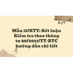 Mẫu 15/KTT: Kết luận Kiểm tra theo thông tư 80/2021/TT-BTC hướng dẫn chi tiết