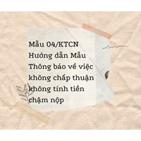 Mẫu 04/KTCN Hướng dẫn Mẫu Thông báo về việc không chấp thuận không tính tiền chậm nộp