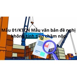 Mẫu 01/KTCN Mẫu Văn bản đề nghị không tính tiền chậm nộp có hướng dẫn