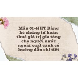 Mẫu Bảng kê chứng từ hoàn thuế giá trị gia tăng cho người nước ngoài xuất cảnh (Mẫu 01-4/HT)