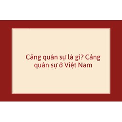 Cảng quân sự là gì? Cảng quân sự ở Việt Nam