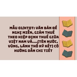Mẫu 01/HTQT: Văn bản đề nghị miễn, giảm thuế theo Hiệp định thuế giữa Việt Nam và....(tên nước, vùng, lãnh thổ ký kết) có hướng dẫn chi tiết