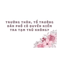 Trưởng thôn, Tổ trưởng dân phố có quyền kiểm tra tạm trú không?
